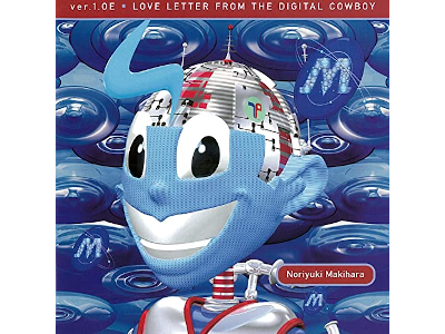 Noriyuki Makihara [ ver.1.0E LOVE LETTER FROM THE DIGITAL COWBOY